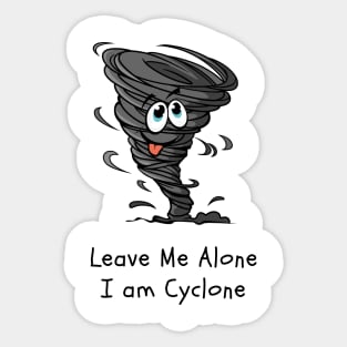 Leave me Alone, I am Cyclone, Hurricane, Typhoon, Alone Sticker